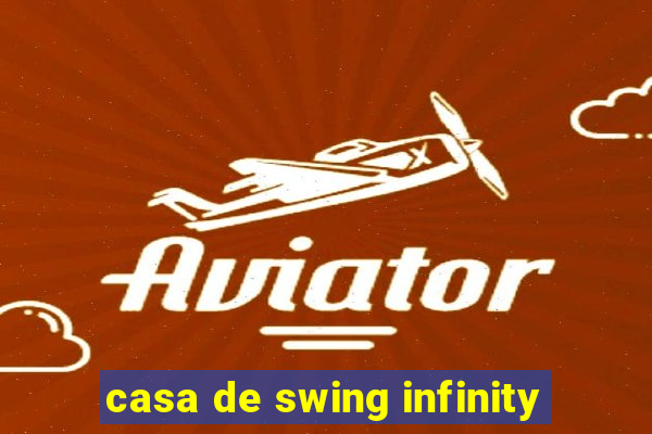 casa de swing infinity